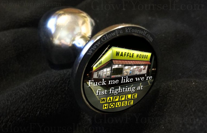 F me like we&rsquo;re fighting at Waffle House Butt Plug! Mature Adults Only, 18+